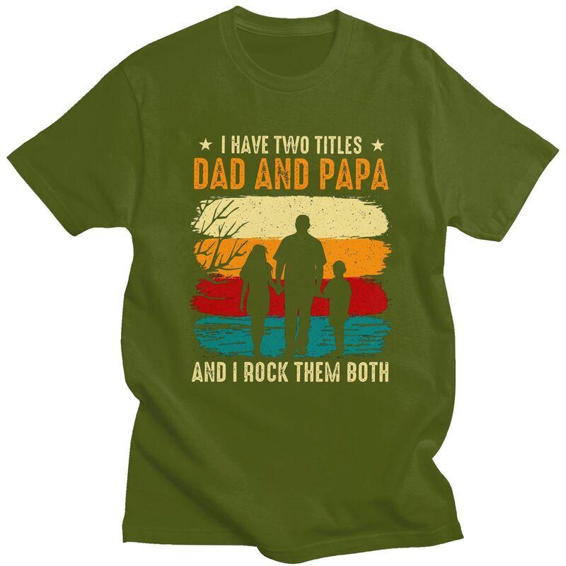 I Have Two Titles Dad And Papa T Shirt Men Short Sleeves Pure Cotton Tshirt Leisure Fathers Day Gift Tee Tops Fashion Tshirts