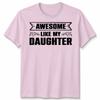 Awesome Like My Daughter Unisex T Shirt Funny Daughter Gift Tee Fathers Day Top