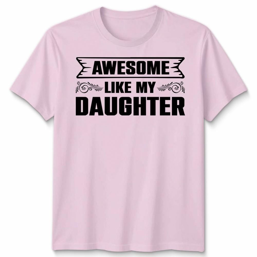 Awesome Like My Daughter Unisex T Shirt Funny Daughter Gift Tee Fathers Day Top
