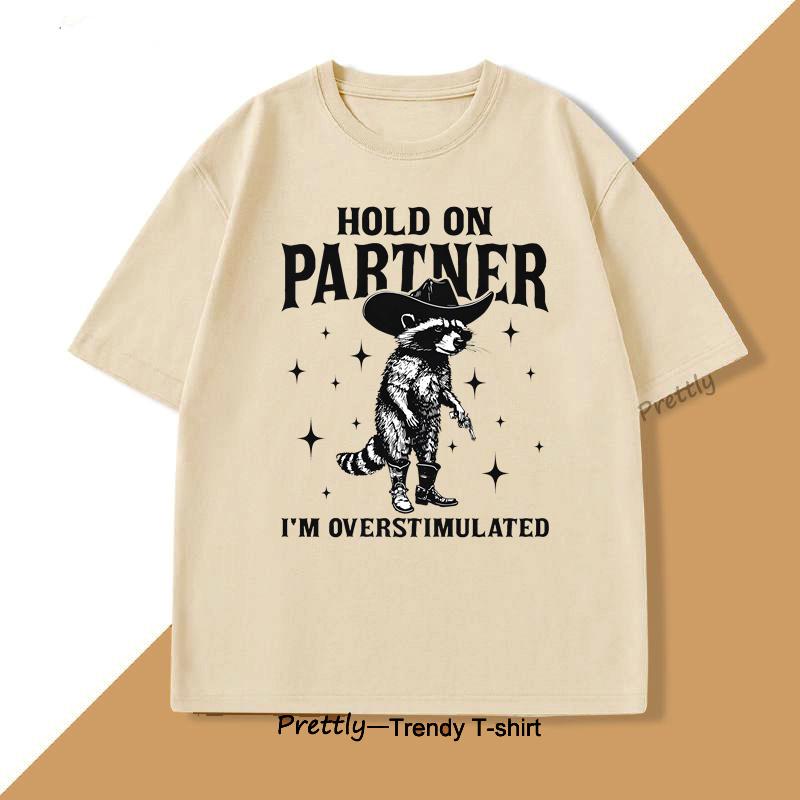 Hold On Partner Im Overstimulated TShirt Raccoon Meme Unhinged Weirdcore T Shirt Gen Z Funny Graphic T Shirts Cotton Clothing