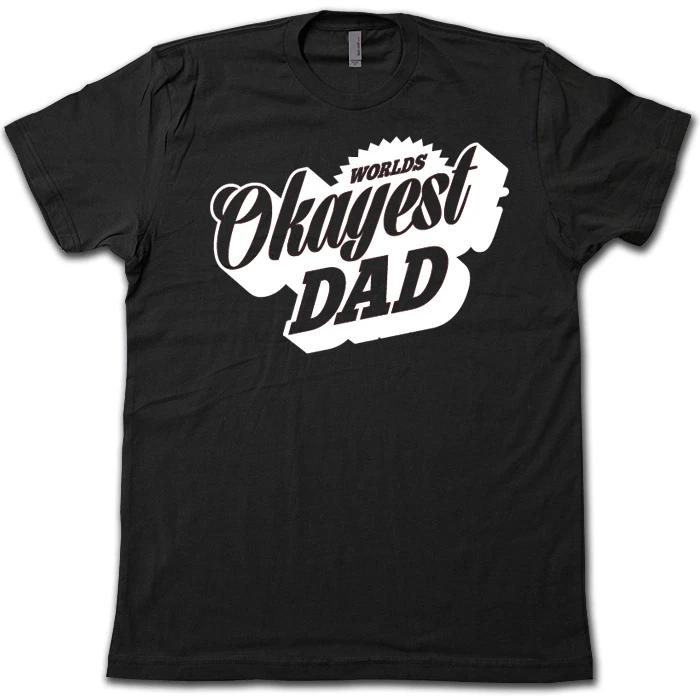 WORLD S OKAYEST DAD 100% Cotton T-shirt Mens Tees Top! FUNNY Father s Day Greatest Dad Hilarious Gag Tee S