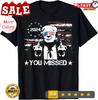 2025/Trump You Missed Funny Trump 2024 Unisex T-Shirt Unisex T-Shirt