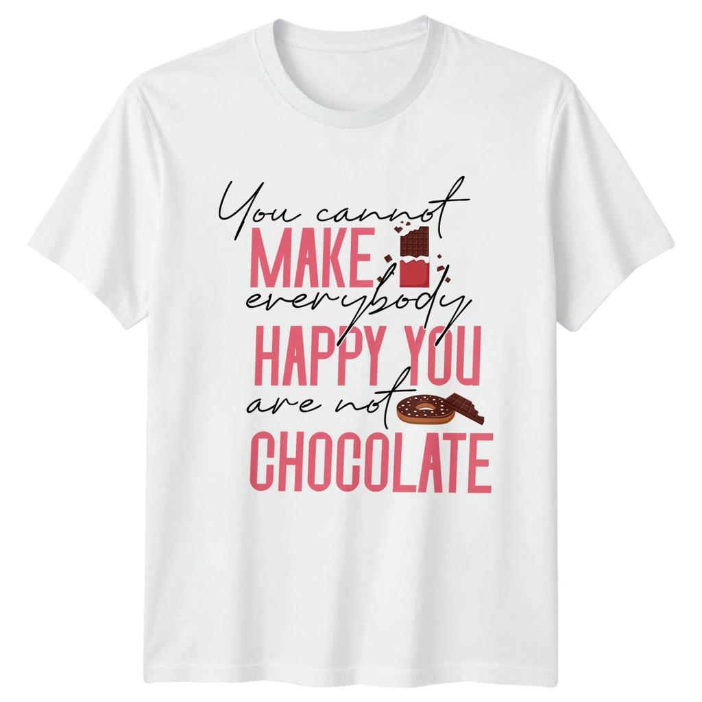 You Cannot Make Everybody Happy Unisexs TShirt Chocolate Dessert Novelty Humor