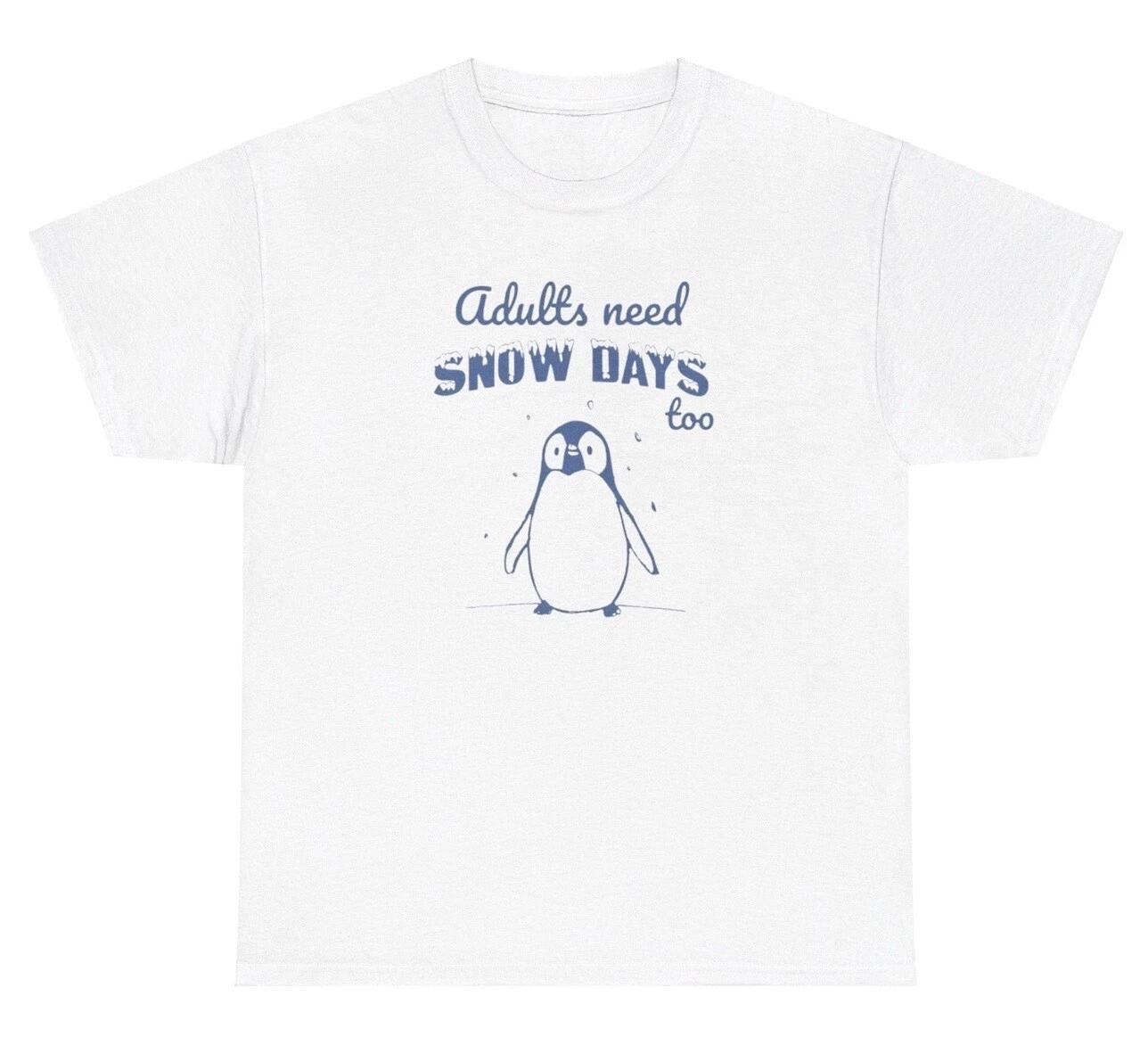 Adults Need Snow Days Too T Shirt Funny Lazy Quote Penguin Meme Ironic Humor Tee XXXXL