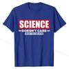 Science Doesn't Care What You Believe Funny Science T-Shirt Cotton Men Tshirts Camisa Tops T Shirt Cheap Normal