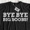 Bye Bye Big Boobs! Funny Breast Reduction Surgery T-Shirt Back Pain Operation