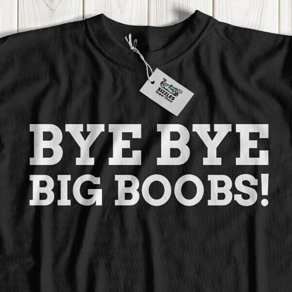 Bye Bye Big Boobs! Funny Breast Reduction Surgery T-Shirt Back Pain Operation 2XL