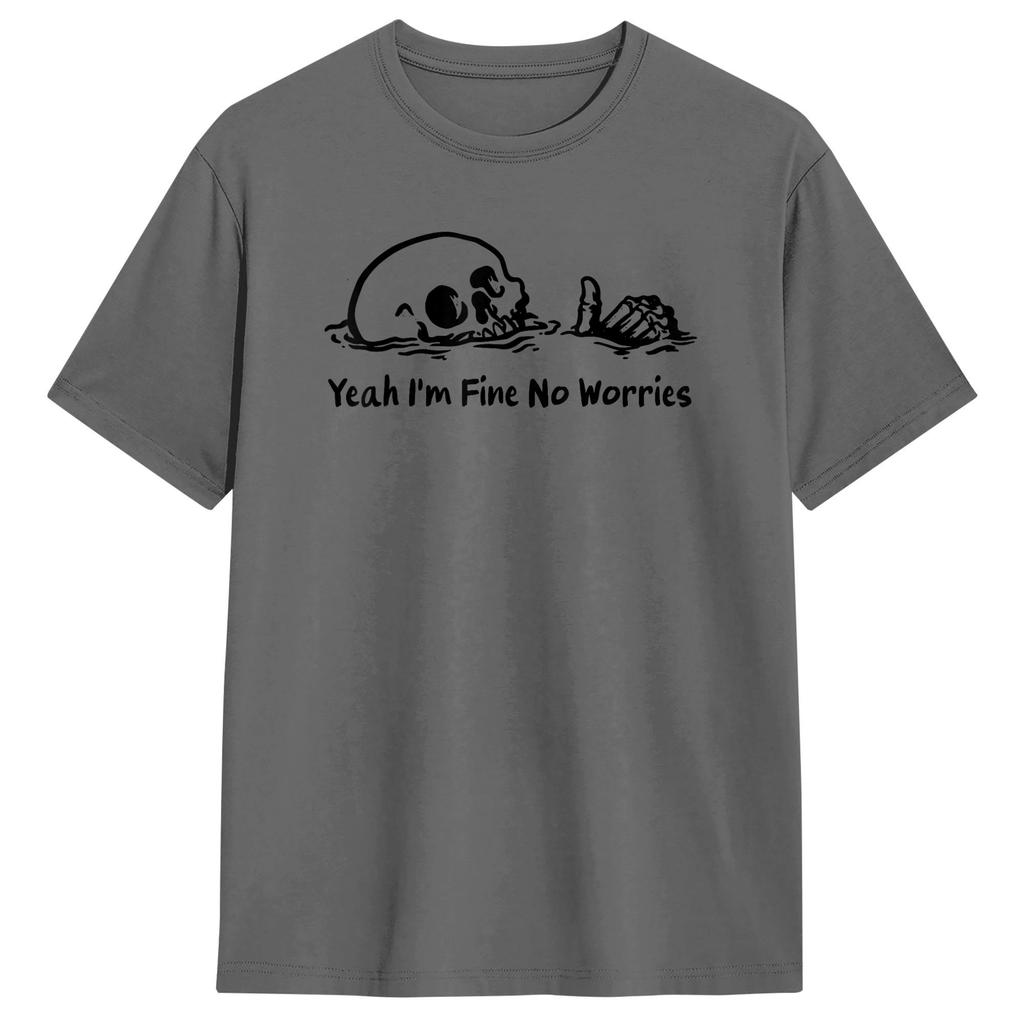 Yeah Im Fine No Worries Dark Humor T Shirts for Unisex Pure Cotton Creative TShirts Crew Neck Tee Shirt Short Sleeve Clothes
