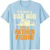 It's Not A Dad Bod It's A Father Figure Funny Graphic Tee Casual Unisex's T-Shirt
