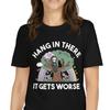 Hang In There It Gets Worse T-Shirt Funny Existential Dread Funny Grim Reaper Shirt