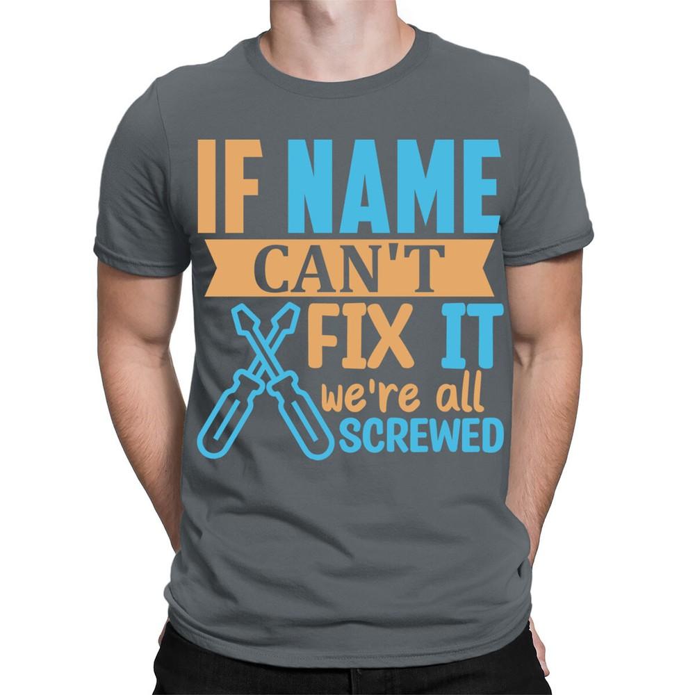 Personalised Any Name If They Cant Fix It Funny Fathers Day Mens TShirtsTA195