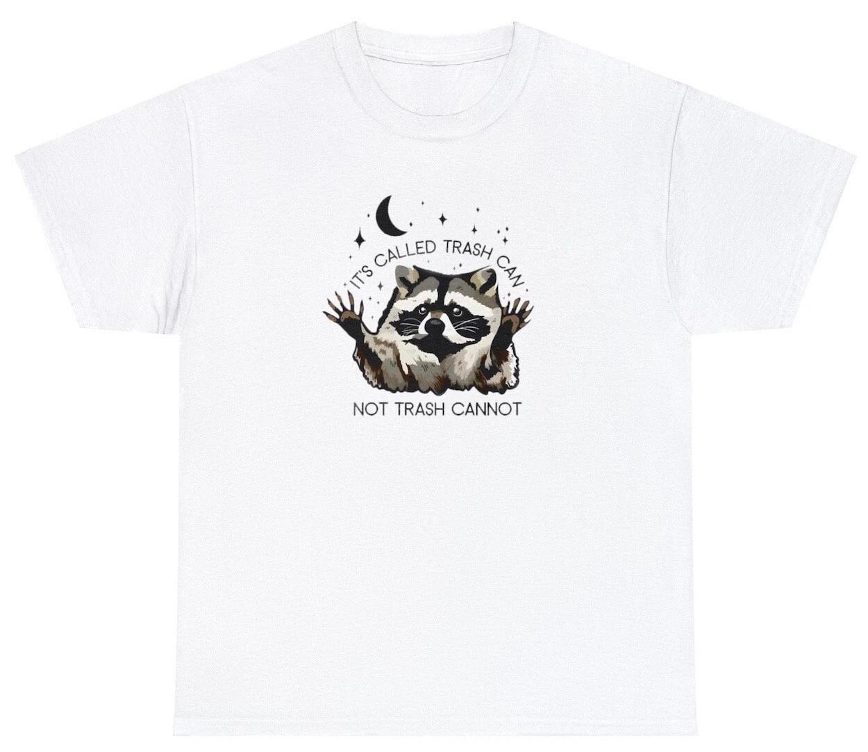 

Its Called Trash Can Not Trash Cannot Shirt Funny Saying Racoon Animal Lover Tee 2XL