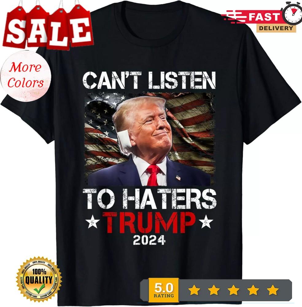 2025/Can t Listen To Haters Trump 2024 Ear Bandage Flag Vintage Unisex T-Shirt Unisex T-Shirt L