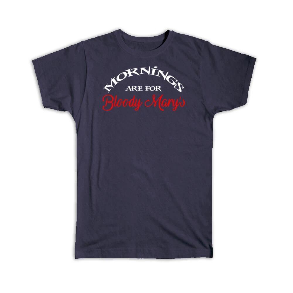 Gift T-Shirt : Mornings Are For Bloody Marys Funny Bar Sign Wall Decor Drinks S