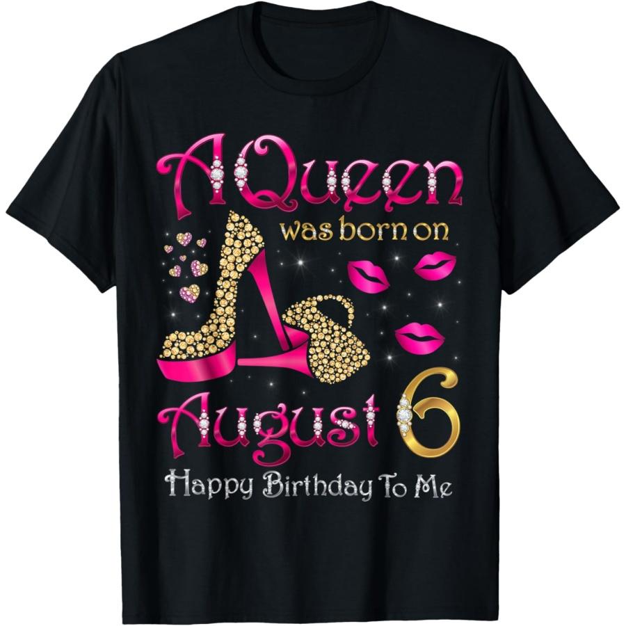 A Queen Was Born On August 6 Happy Birthday To Me T-Shirt(1) S