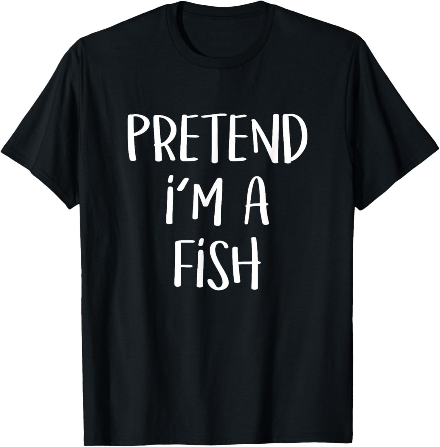 Pretend I m A Fish Costume Funny Halloween Party Fish T-Shirt M