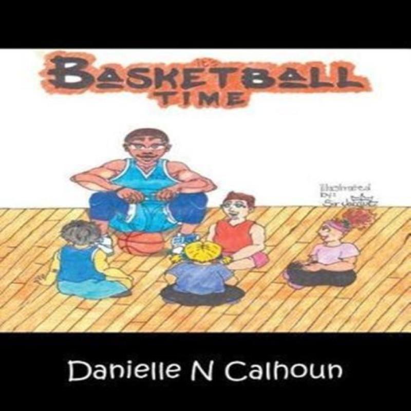 Its Basketball Time by Danielle N Calhoun Paperback Book 9781546210375
