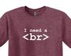 Funny Coder T-Shirt: I Need a Break - Programmer Gift