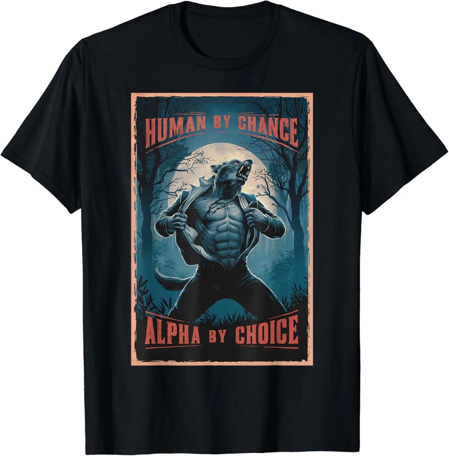 Human By Chance Alpha By Choice Mens Gifts Gifts Unisex T-Shirt 4XL