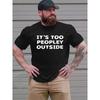 European Sizes Men's "It's Too Peopley Outside" Graphic Print T-shirt, Summer Casual Fashion Short Sleeve Tees, Clothing For Men