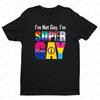 I'm Not Gay I'm Super Gay T-shirt Funny LGBTQ Equal Rights Shirt Men Women Unisex Casual Summer Round Neck Short Sleeve