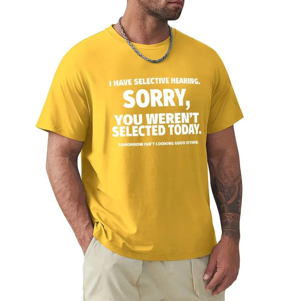 Novelty I Have Selective Hearing You Weren't Selected T Shirt Graphic Short Sleeve Husband Great Gifts Summer T-shirt