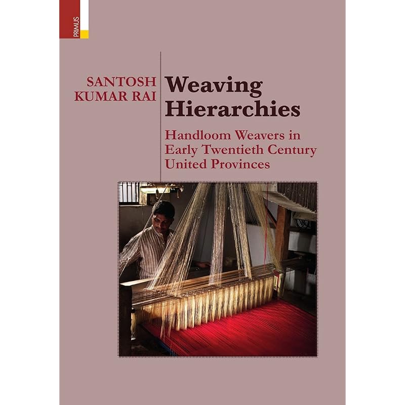 Weaving Hierarchies: Handloom Weavers in Early Twentieth Century United Provinces