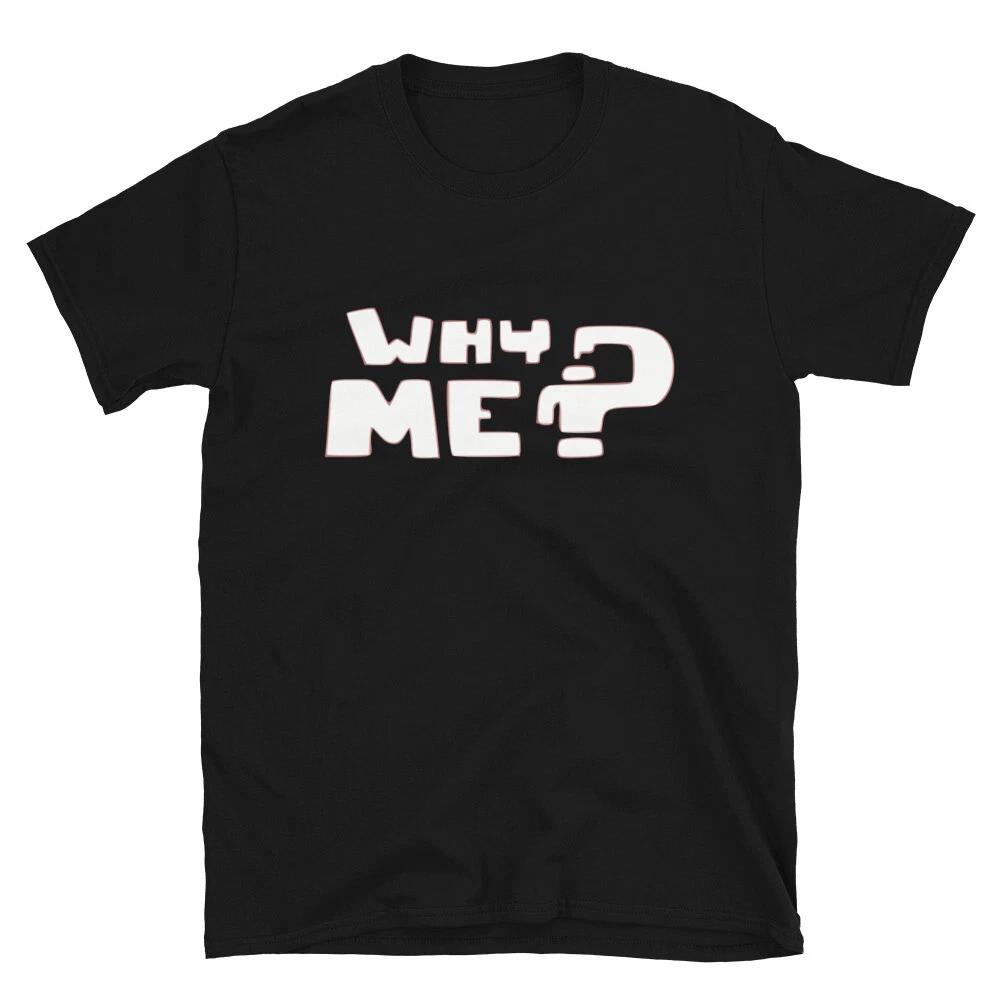 Why me Dad Joke Funny T-Shirt S