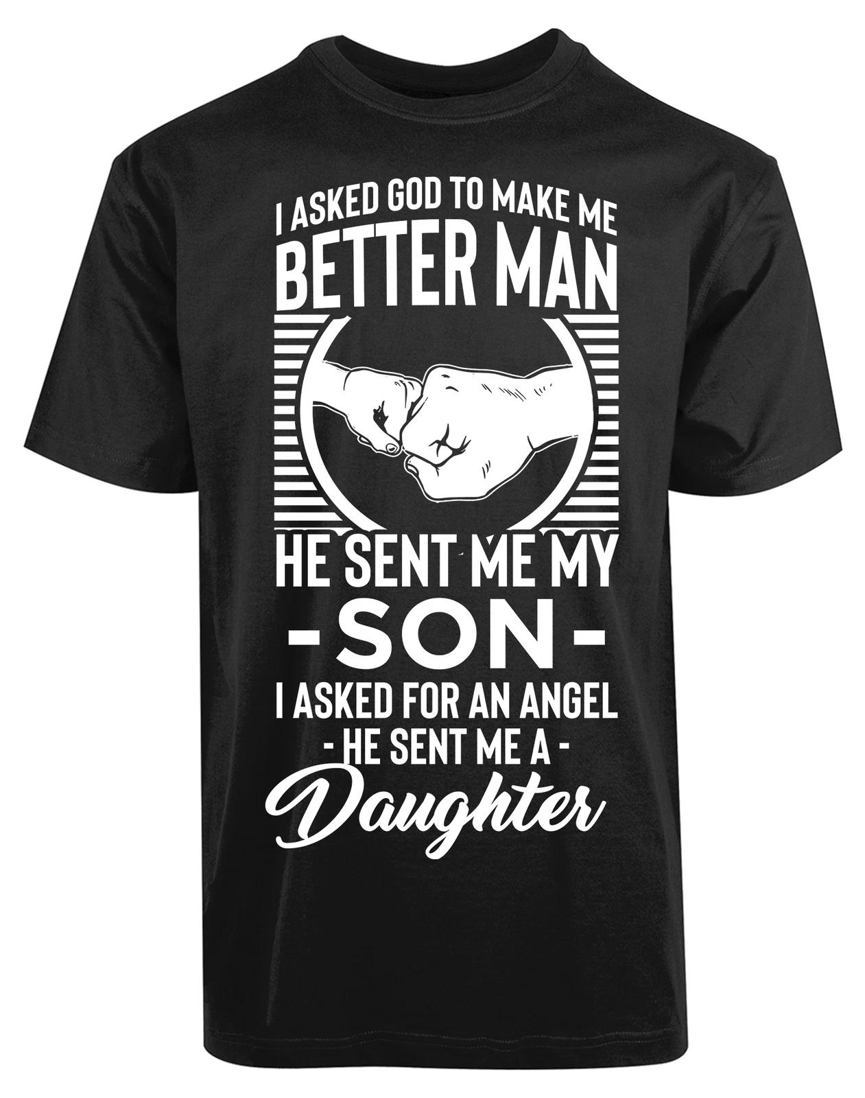 I Asked God To Make Me Better Man He Sent Me My Son New Mens Shirt Gift Cool Tee M