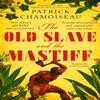 The Old Slave and the Mastiff by Patrick Chamoiseau Paperback Book 9780349700441