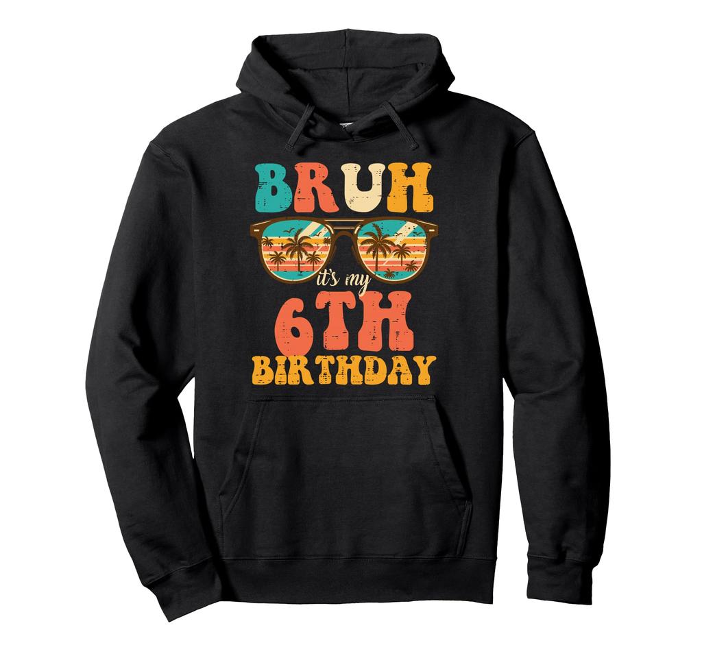 Bruh My 6th Birthday Beach Sunglasses for 6 Year Old Boys and Girls Kids Hoodie