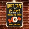 Vintage Duct Tape Can't Fix Stupid Garage Metal Wall Sign
