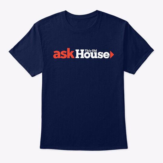 

Ask This Old House T-Shirt Made in the USA Size S to 5XL Unisex T-Shirt S