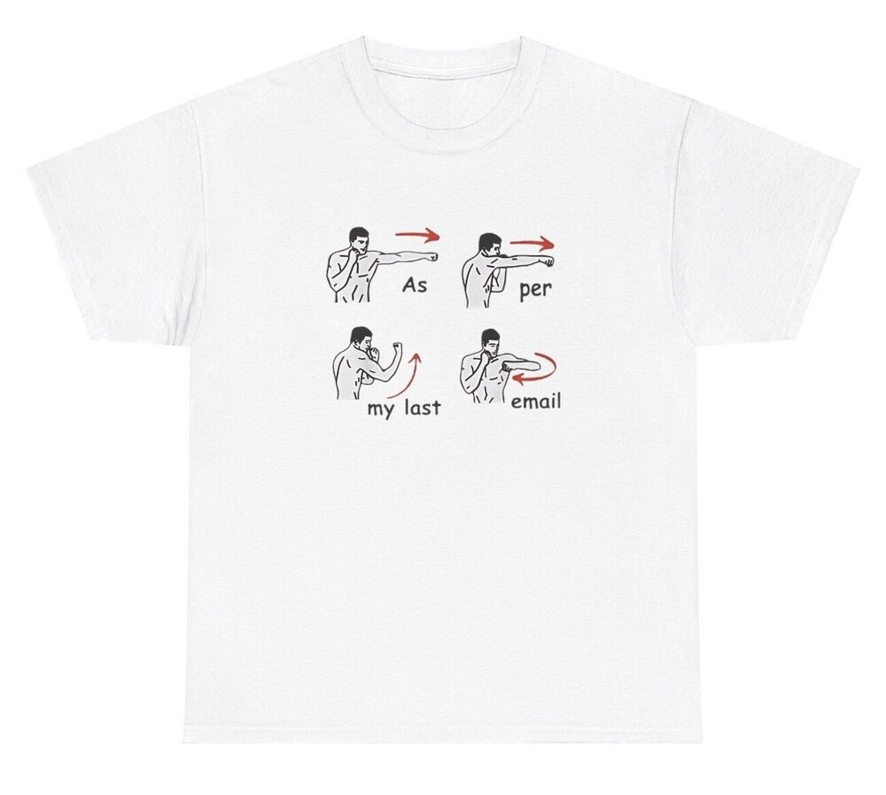As Per My Last Email T Shirt Funny Angry Work Coworker Meme Silly Gen Z Gift Tee Unisex T-Shirt XXXXL