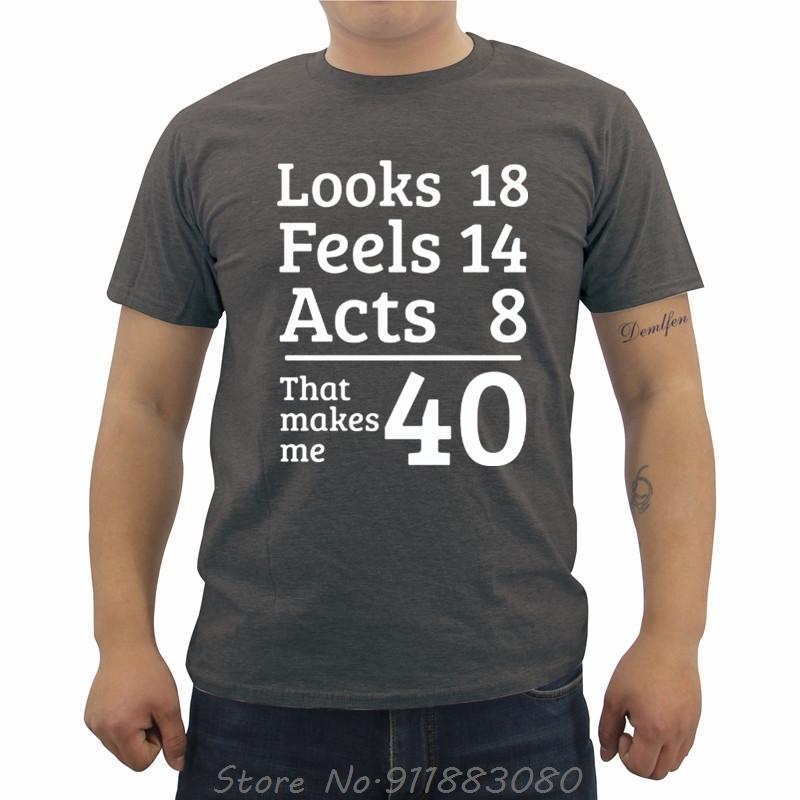 Unisexs Oneck Short Sleeve Tshirt Funny Looks 18 Feels 14 Acts 8 Really 40 40th Birthday Gift Unisexs T Shirts Casual Tees Tops