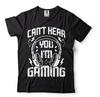 Can't Hear You I'm Gaming Funny Video Gamer Humor Joke for Men T-Shirt Video Game Shirt
