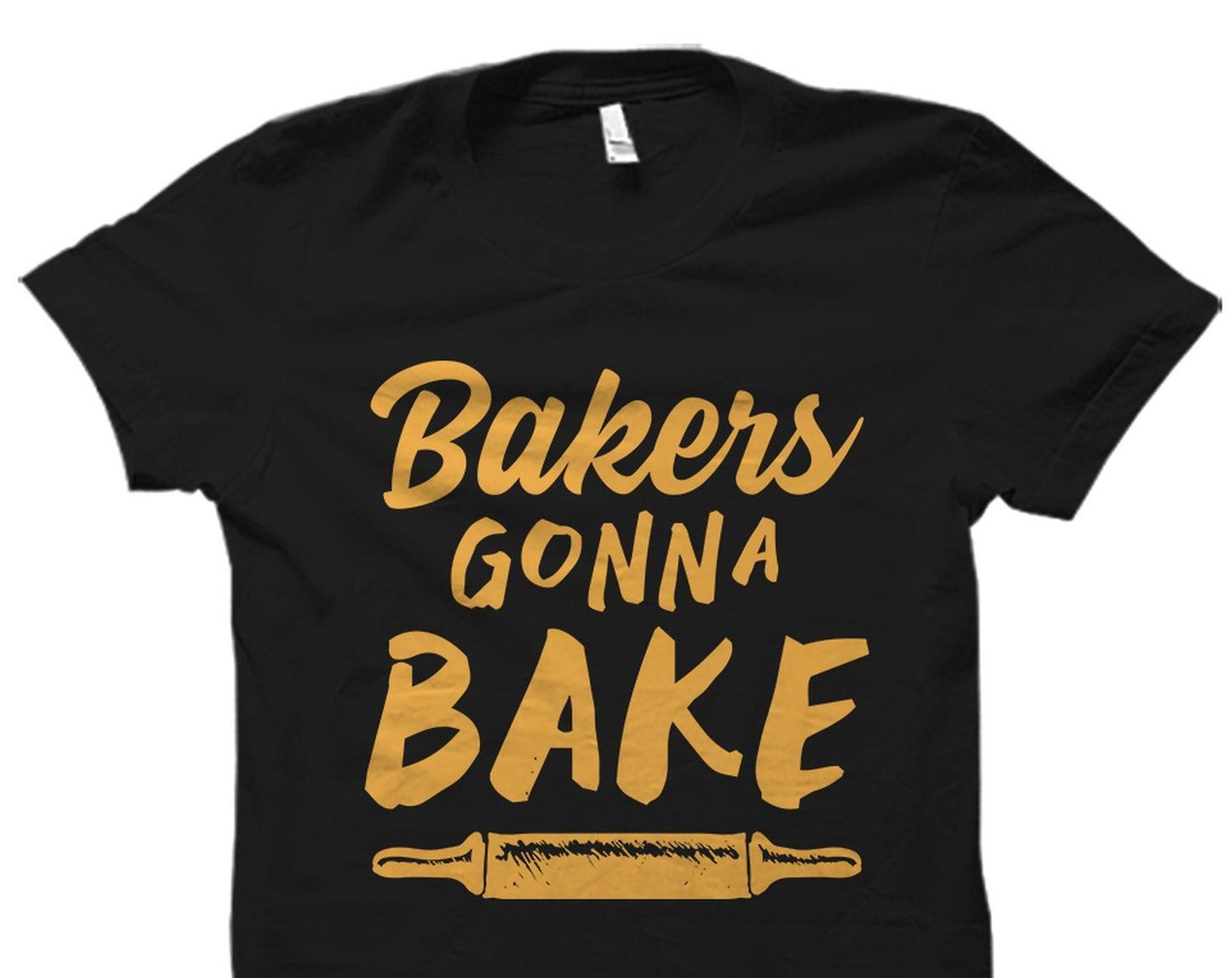 Bakers Gonna Bake Shirt. Baker Shirt. Baker T-Shirt. Baking Shirt. Baking Gift. Baker Gift. Gift for Baker #OS2214 S