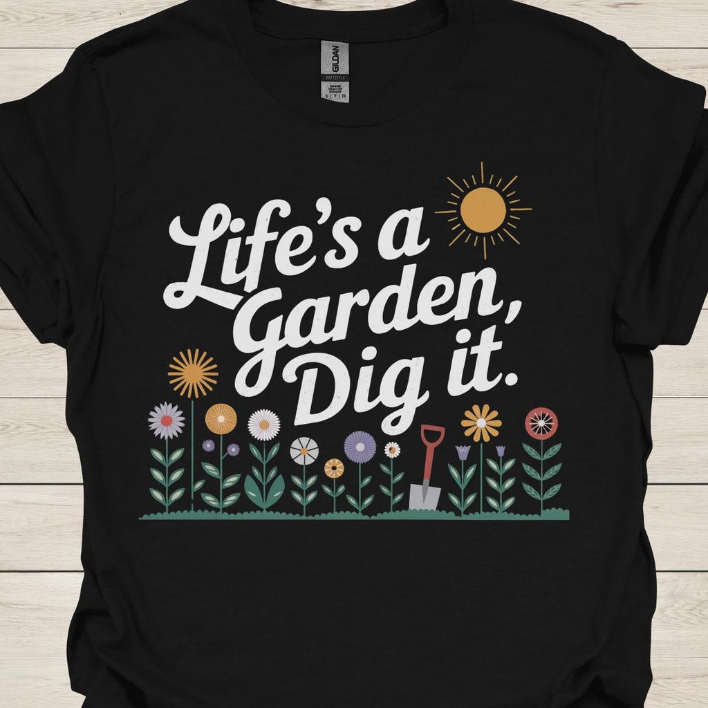 Life's a Garden T-Shirt: Funny Gardening Gift for Plant Lovers