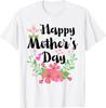 Funny Happy Mothers Day Cute Floral for Mom Grandma Cotton Tee - MADE IN USA