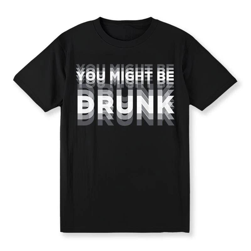 

Men s Casual You Might Be Drunk Graphic T-Shirt 100% Cotton Crew Neck Tee Fit 3XL