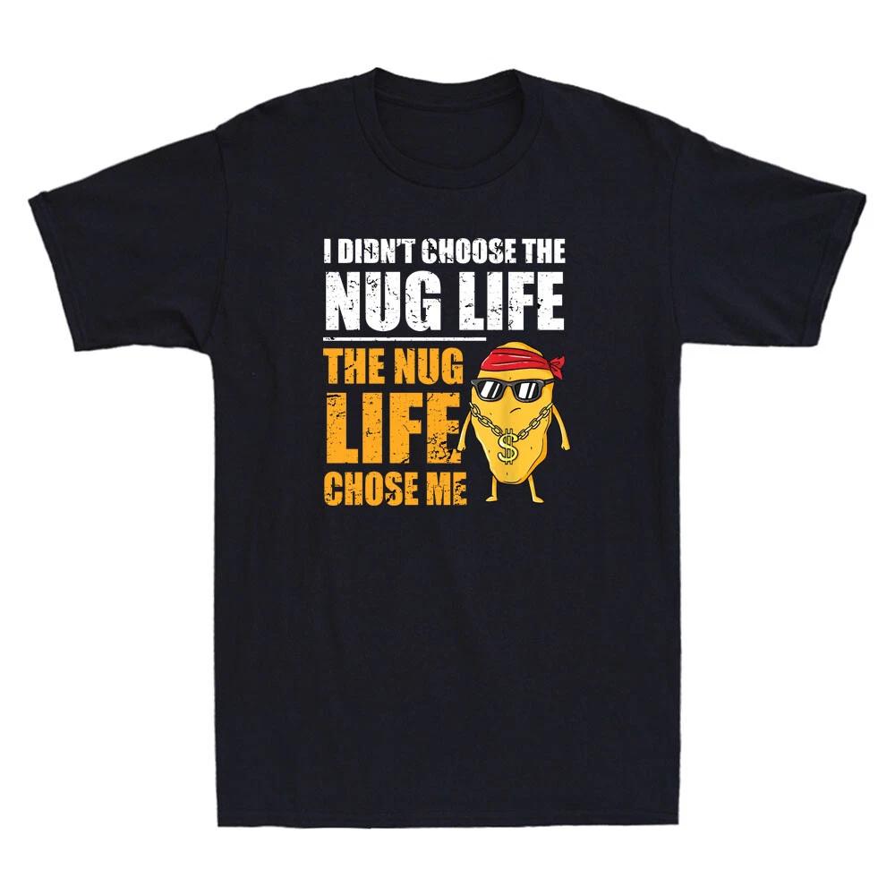 I Didn t Choose The Nug Life The Nug Life Chose Me Funny Nug Meme Men s T-Shirt XXXXL