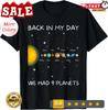Back In My Day We Had 9 Planets Astronomy Space Gift Unisex T-Shirt