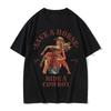 Save A Horse Ride A Cowboy Print T Shirt Unisex Women Harajuku Fashion Vintage ONeck Tshirts Casual Pure Cotton Short Sleeved Top