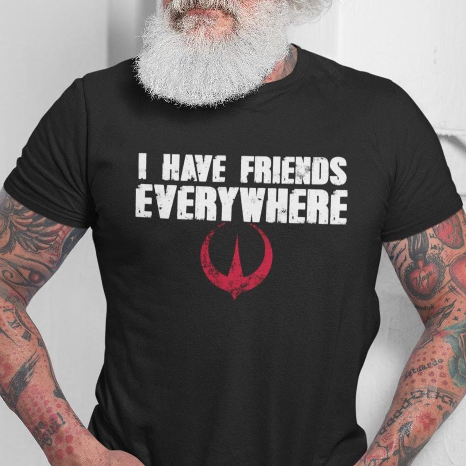 I Have Friends Everywhere Unisex t-shirt 3XL