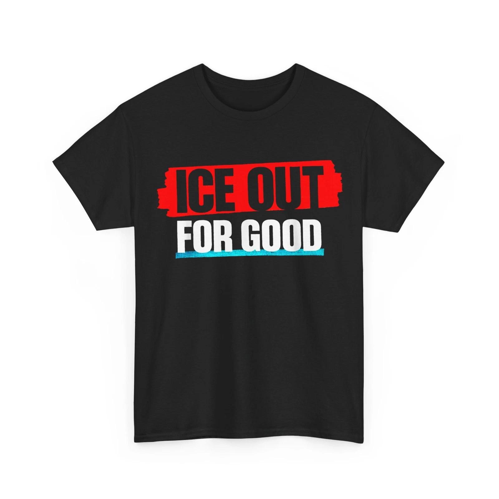 Ice Out for Good Bold Protest Statement T-Shirt S