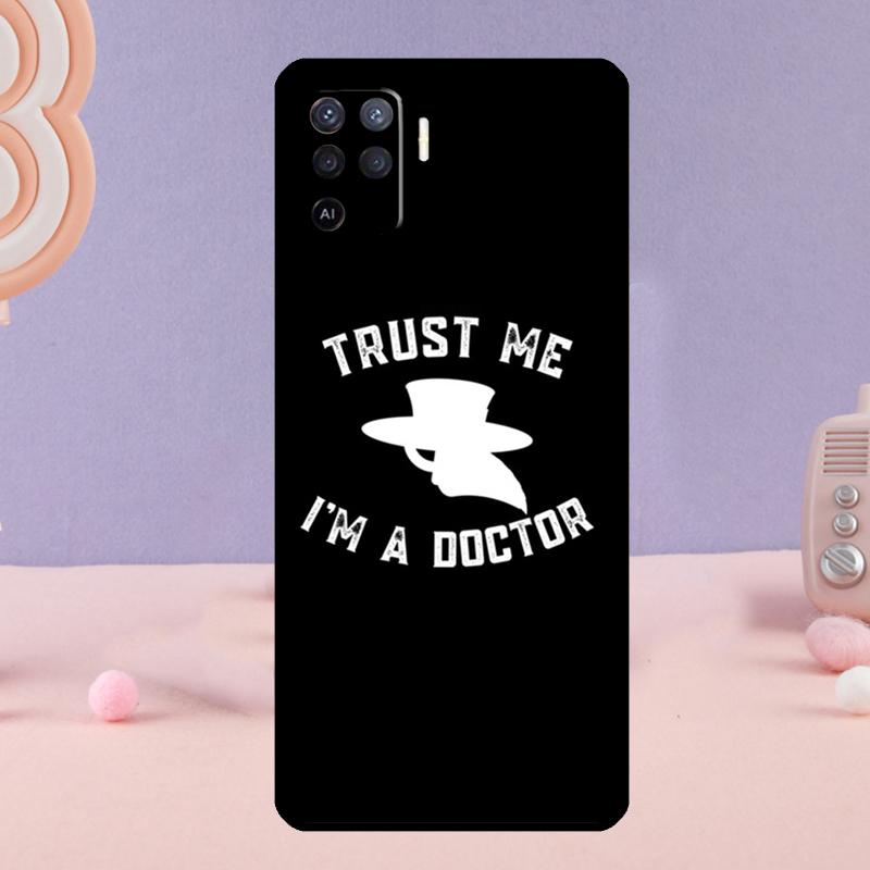 Trust Me I'm A Doctor Phone Case For Oppo A80 A60 A40 A94 A54 A98 A78 A18 A38 A58 A16 A76 A96 A17 A77 A74 A57S A15