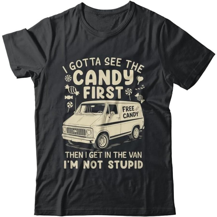 I Gotta See The Candy First I m Not Stupid Funny Creepy Van Shirt Short Sleeve Tee S