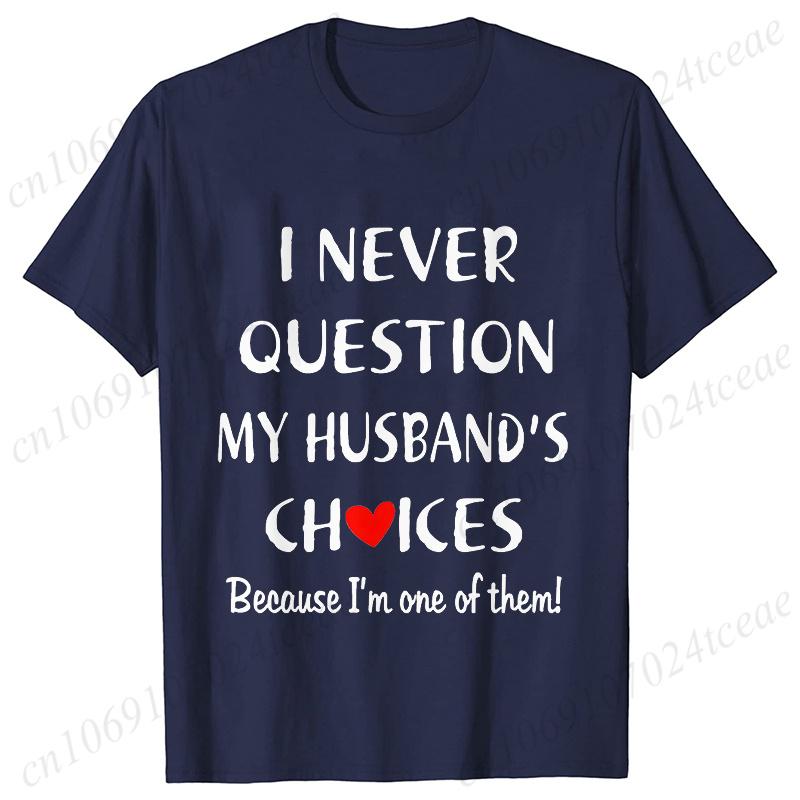 I Never Question My Husband/wife Choice, T-shirt for Unisex Unisex Lover Couples Matching Shirts Valentine's Day Short Sleeve Tees