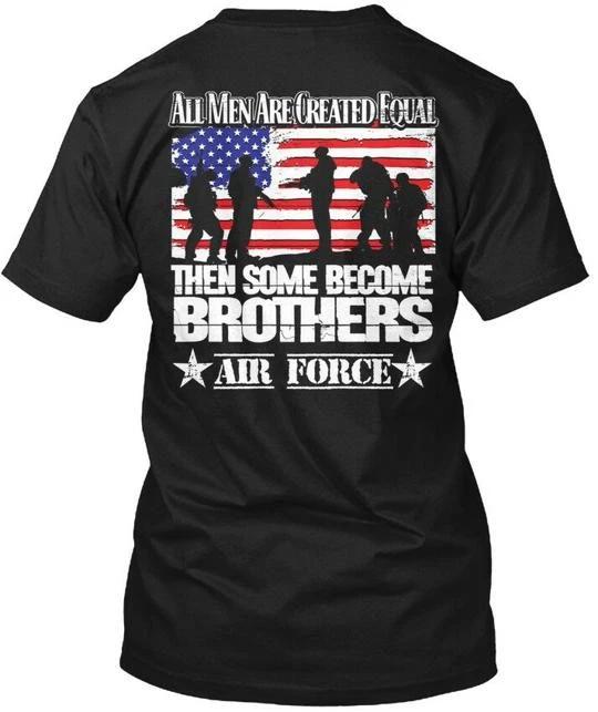 

Some Become Air Force Brothers All Men Are Created T shirt Made in USA S to 5XL 2XL