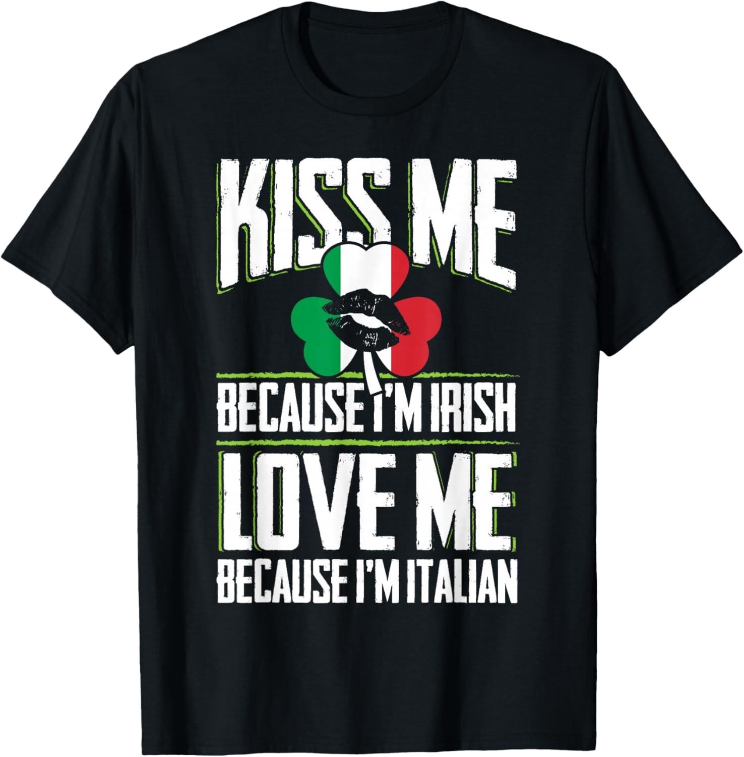 Kiss me Im Irish love me Im Italian St Patricks Proud Irish T-Shirt S
